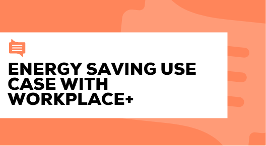 02. - Energy saving use case with WorkPlace+