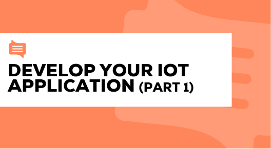 05. Develop your IoT application (part 1)