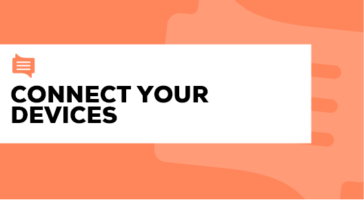 07. Connect your devices