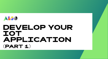 Develop your IoT application pt1