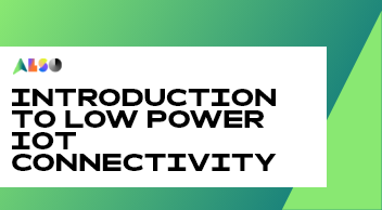 Introduction to low power IoT connectivity